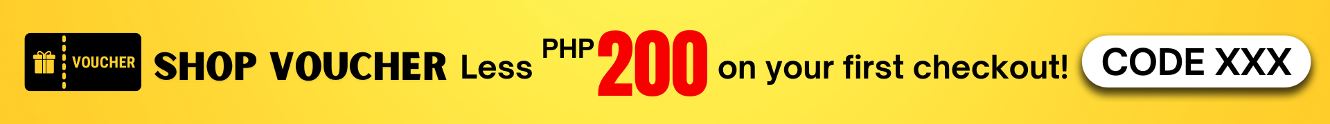 Shop Voucher. Less PHP 200 on your first checkout